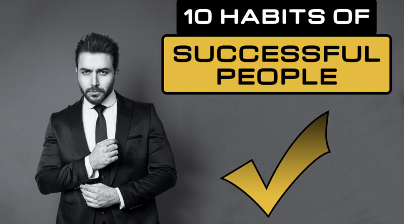 10 Habits of Successful People - success people - success - mindfulness