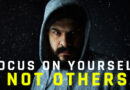 You should focus on yourself You should focus on yourself and not on others - greyter impact - focus - improve your life - focusing on you - self care